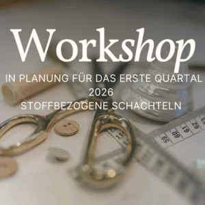Workshop Stoffbezogene Schachtel in Planung für erstes Quartal 2026