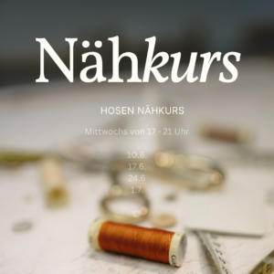 Hosen Nähkurs 10.6./17.6./24.6./1.7.2026